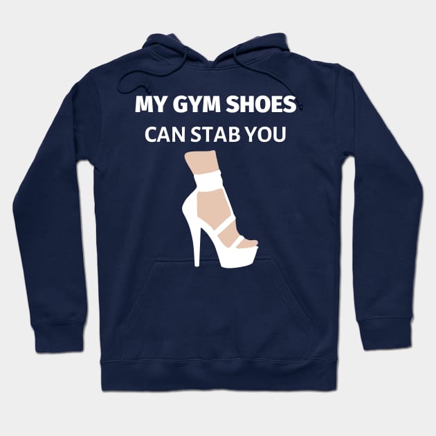 My Gym Shoes Can Stab You Hoodie by LifeSimpliCity